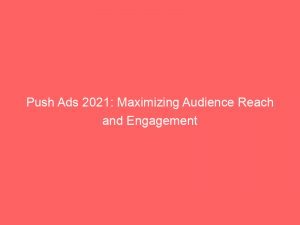 push ads 2021 maximizing audience reach and engagement 294647 1