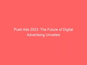 push ads 2023 the future of digital advertising unveiled 294623 1