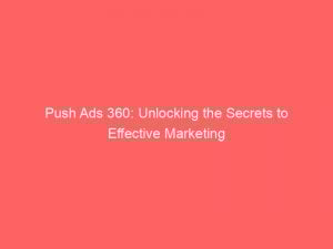 push ads 360 unlocking the secrets to effective marketing 294135 1