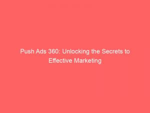 push ads 360 unlocking the secrets to effective marketing 294135 1