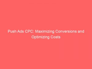 push ads cpc maximizing conversions and optimizing costs 293653 1