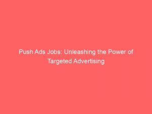 push ads jobs unleashing the power of targeted advertising 293765 1