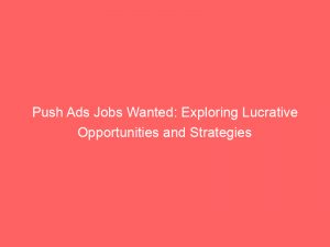 push ads jobs wanted exploring lucrative opportunities and strategies 293775 1