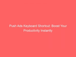 push ads keyboard shortcut boost your productivity instantly 293791 1