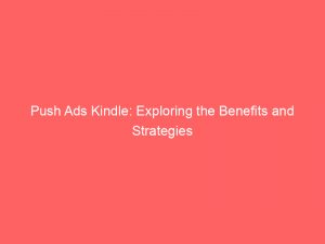 push ads kindle exploring the benefits and strategies 293769 1