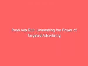 push ads roi unleashing the power of targeted advertising 293923 1