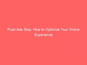 push ads stop how to optimize your online experience 293983 1