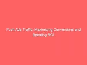 push ads traffic maximizing conversions and boosting roi 293431 1