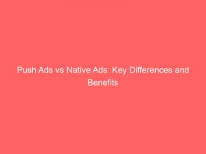 push ads vs native ads key differences and benefits 293953 1