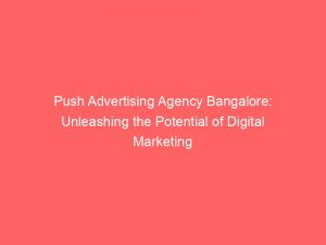 Push Advertising Agency Bangalore Unleashing The Potential Of Digital Marketing 294907 1