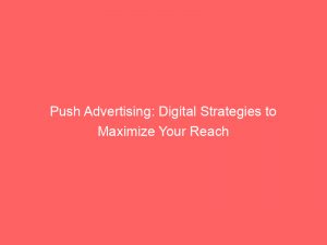 push advertising digital strategies to maximize your reach 293663 1