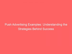 push advertising examples understanding the strategies behind success 293595 1
