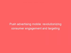 push advertising mobile revolutionizing consumer engagement and targeting 293871 1