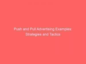 push and pull advertising examples strategies and tactics 293969 1