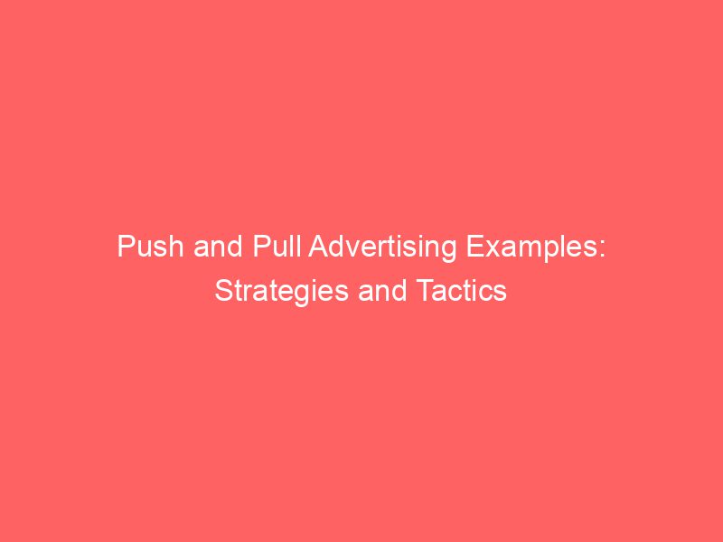 Push And Pull Advertising Examples Strategies And Tactics Froggy Ads