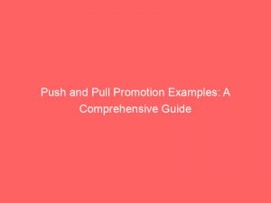 push and pull promotion examples a comprehensive guide 294811 1