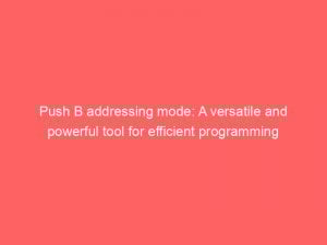 Push B addressing mode: A versatile and powerful tool for efficient programming 1 push b addressing mode a versatile and powerful tool for efficient programming 294845 1