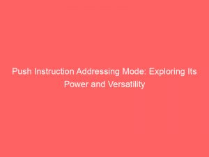 Push Instruction Addressing Mode: Exploring Its Power and Versatility 1 push instruction addressing mode exploring its power and versatility 294597 1