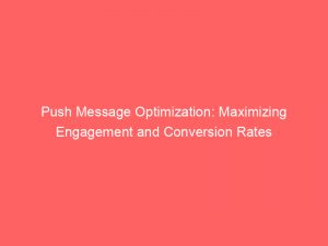 push message optimization maximizing engagement and conversion rates 294627 1