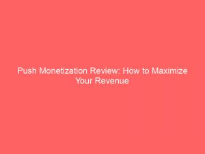 Push Monetization Review: How to Maximize Your Revenue 1 push monetization review how to maximize your revenue 294317 1