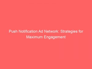 push notification ad network strategies for maximum engagement 294147 1