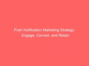 push notification marketing strategy engage convert and retain 294211 1