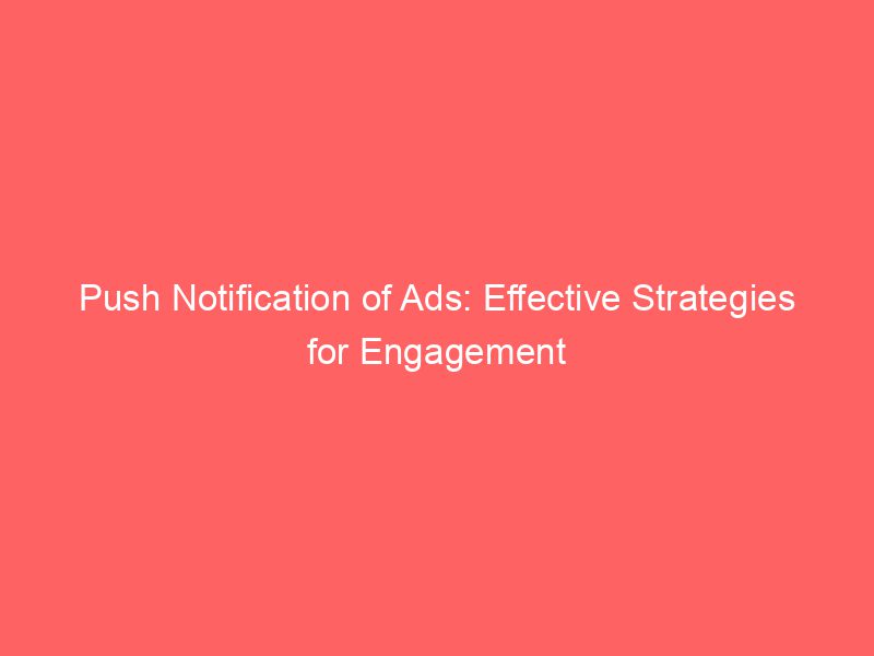 #1 Push Notification Of Ads: Effective Strategies For Engagement - Free ...