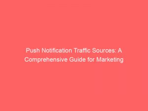 push notification traffic sources a comprehensive guide for marketing 294467 1