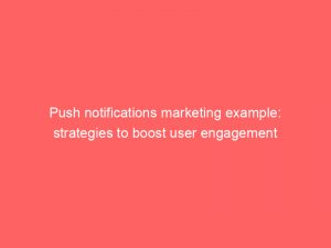 push notifications marketing example strategies to boost user engagement 294471 1