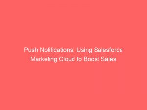 push notifications using salesforce marketing cloud to boost sales 294781 1