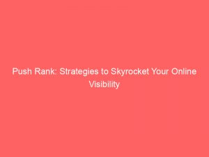 push rank strategies to skyrocket your online visibility 294709 1