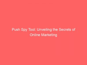 push spy tool unveiling the secrets of online marketing 293305 1