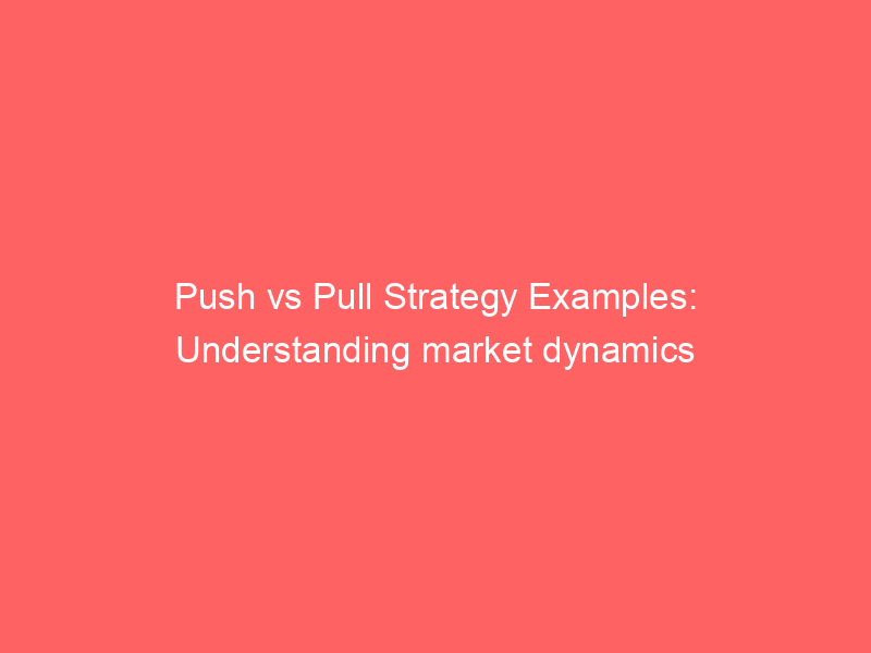 push-vs-pull-strategy-examples-understanding-market-dynamics-froggy-ads