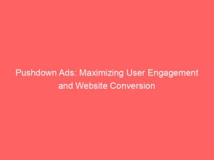 pushdown ads maximizing user engagement and website conversion 293677 1