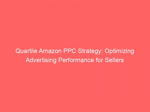 quartile amazon ppc strategy optimizing advertising performance for sellers 285913 1