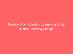 Rainbow Push Coalition Addressing Social Justice: Inspiring Change 1 rainbow push coalition addressing social justice inspiring change 294584 1