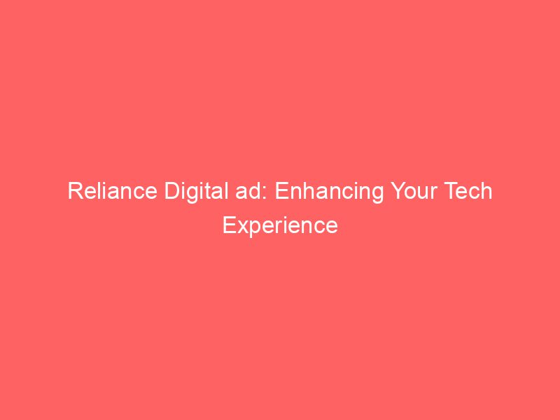 Reliance Digital Ad Enhancing Your Tech Experience
