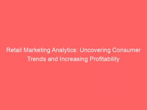 retail marketing analytics uncovering consumer trends and increasing profitability 306860 1