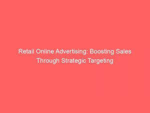 retail online advertising boosting sales through strategic targeting 283397