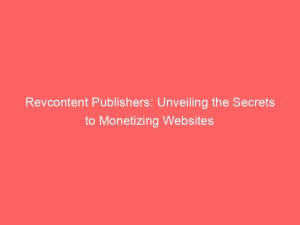 revcontent publishers unveiling the secrets to monetizing websites 286580 1