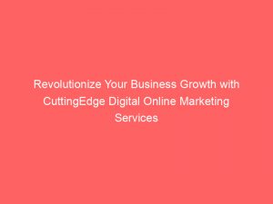 revolutionize your business growth with cuttingedge digital online marketing services 289180 1