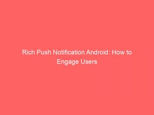 rich push notification android how to engage users 294759 1