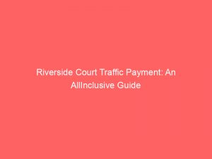 riverside court traffic payment an allinclusive guide 301099 1
