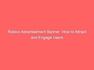 Roblox Advertisement Banner How To Attract And Engage Users 290792