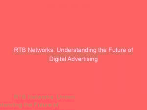 rtb networks understanding the future of digital advertising 288392 1