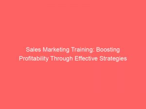 sales marketing training boosting profitability through effective strategies 309929 1