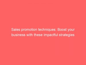 Sales Promotion Techniques Boost Your Business With These Impactful Strategies 306660 1
