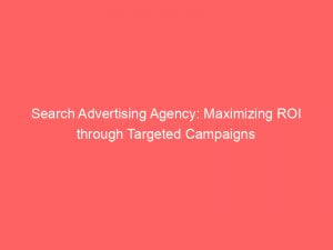 search advertising agency maximizing roi through targeted campaigns 283383