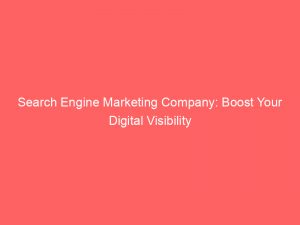search engine marketing company boost your digital visibility 307831 1