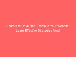 secrets to drive real traffic to your website learn effective strategies now 303373 1